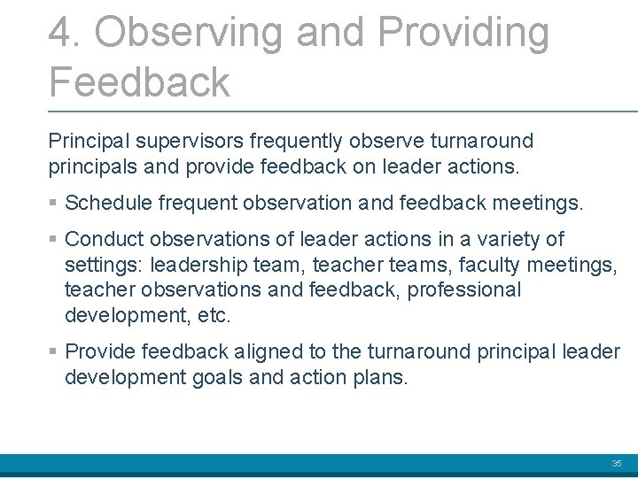4. Observing and Providing Feedback Principal supervisors frequently observe turnaround principals and provide feedback