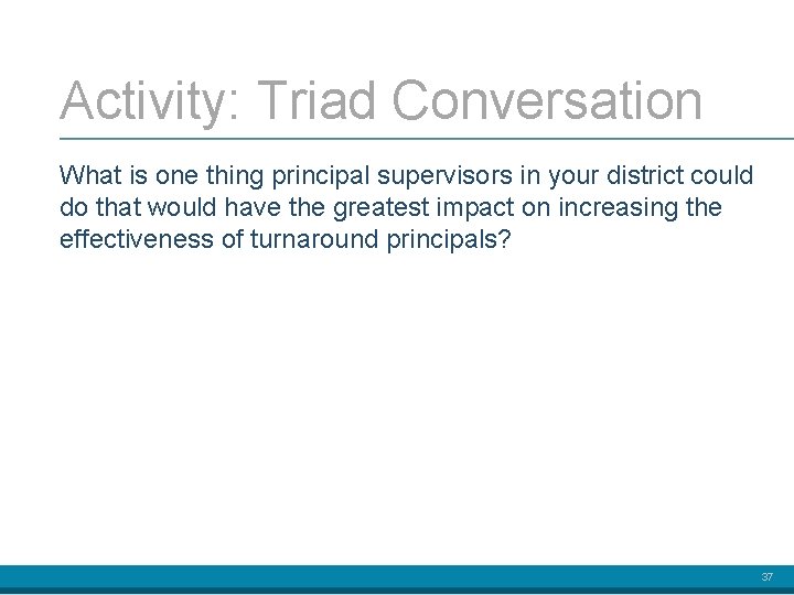 Activity: Triad Conversation What is one thing principal supervisors in your district could do