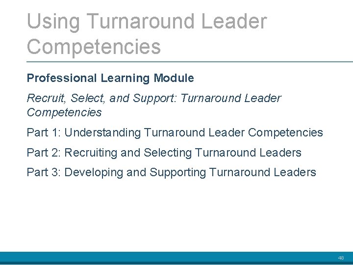 Using Turnaround Leader Competencies Professional Learning Module Recruit, Select, and Support: Turnaround Leader Competencies