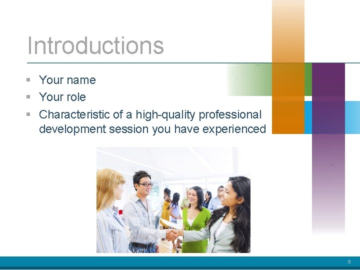 Introductions § Your name § Your role § Characteristic of a high-quality professional development