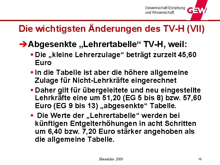 Gewerkschaft Erziehung und Wissenschaft Die wichtigsten Änderungen des TV-H (VII) èAbgesenkte „Lehrertabelle“ TV-H, weil: