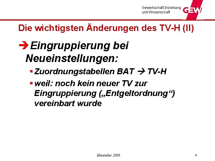 Gewerkschaft Erziehung und Wissenschaft Die wichtigsten Änderungen des TV-H (II) èEingruppierung bei Neueinstellungen: §