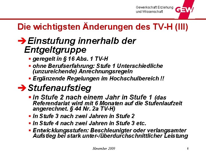 Gewerkschaft Erziehung und Wissenschaft Die wichtigsten Änderungen des TV-H (III) èEinstufung innerhalb der Entgeltgruppe