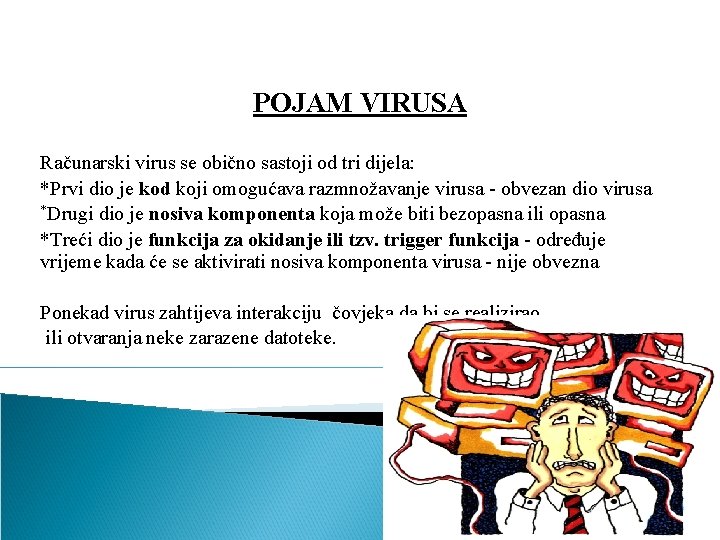 POJAM VIRUSA Računarski virus se obično sastoji od tri dijela: *Prvi dio je kod