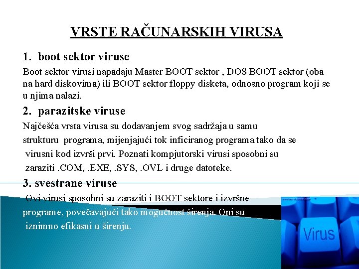 VRSTE RAČUNARSKIH VIRUSA 1. boot sektor viruse Boot sektor virusi napadaju Master BOOT sektor