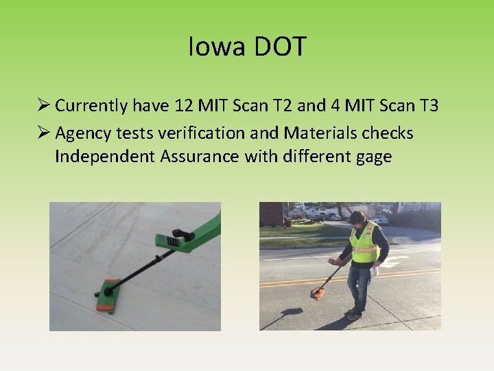 Iowa DOT Ø Currently have 12 MIT Scan T 2 and 4 MIT Scan Iowa DOT Ø Currently have 12 MIT Scan T 2 and 4 MIT Scan