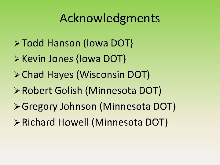 Acknowledgments Ø Todd Hanson (Iowa DOT) Ø Kevin Jones (Iowa DOT) Ø Chad Hayes Acknowledgments Ø Todd Hanson (Iowa DOT) Ø Kevin Jones (Iowa DOT) Ø Chad Hayes