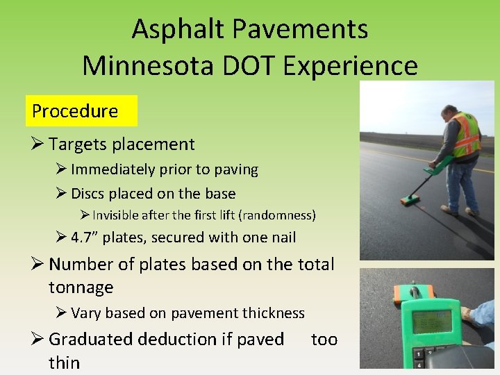 Asphalt Pavements Minnesota DOT Experience Procedure Ø Targets placement Ø Immediately prior to paving Asphalt Pavements Minnesota DOT Experience Procedure Ø Targets placement Ø Immediately prior to paving