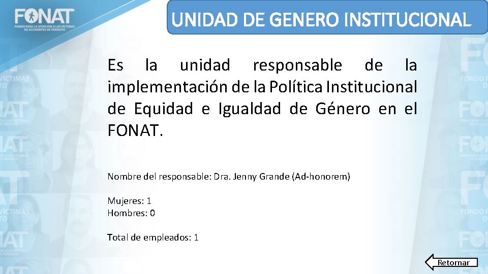 UNIDAD DE GENERO INSTITUCIONAL Es la unidad responsable de la implementación de la Política