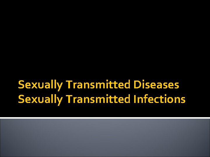 Sexually Transmitted Diseases Sexually Transmitted Infections 