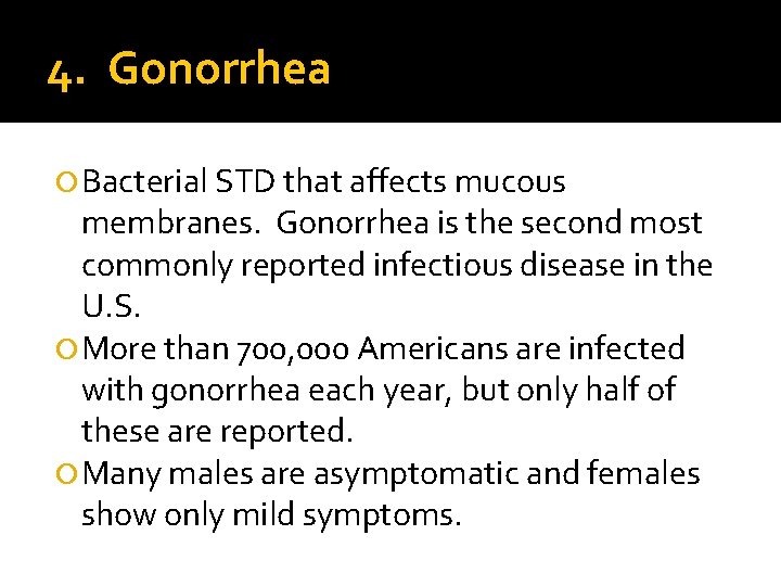 4. Gonorrhea Bacterial STD that affects mucous membranes. Gonorrhea is the second most commonly