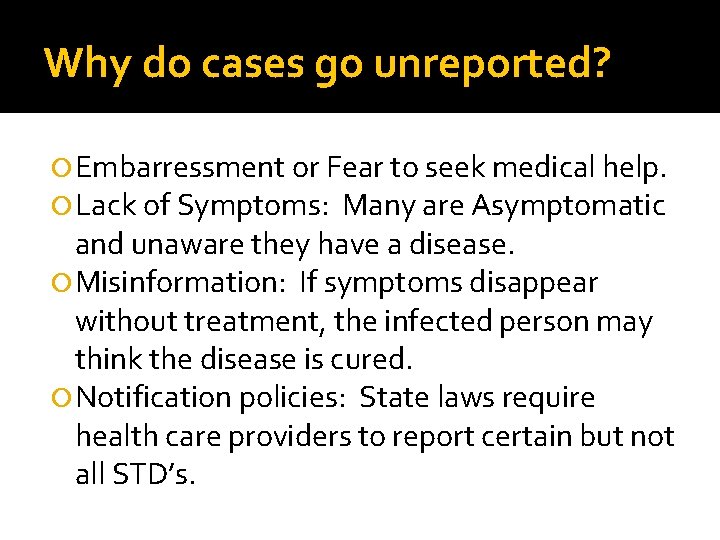 Why do cases go unreported? Embarressment or Fear to seek medical help. Lack of