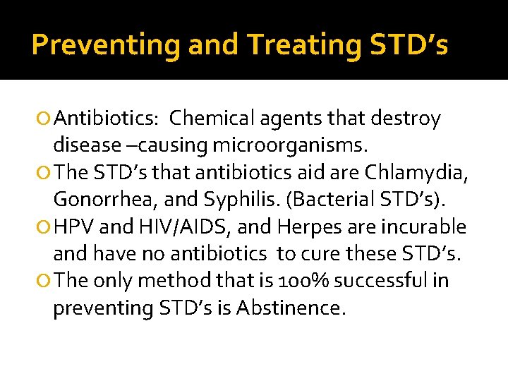 Preventing and Treating STD’s Antibiotics: Chemical agents that destroy disease –causing microorganisms. The STD’s