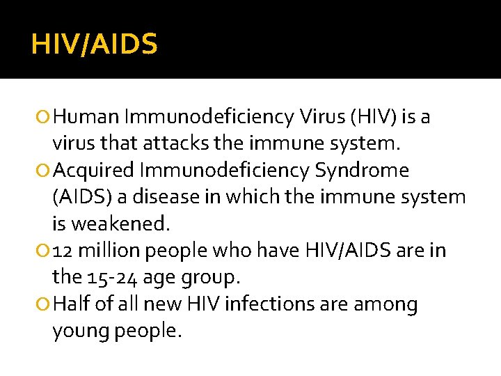 HIV/AIDS Human Immunodeficiency Virus (HIV) is a virus that attacks the immune system. Acquired