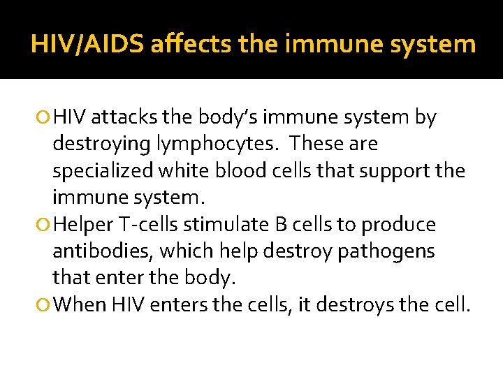 HIV/AIDS affects the immune system HIV attacks the body’s immune system by destroying lymphocytes.