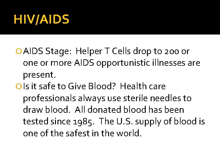 HIV/AIDS Stage: Helper T Cells drop to 200 or one or more AIDS opportunistic