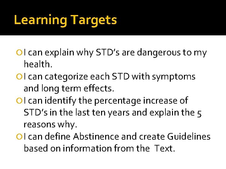 Learning Targets I can explain why STD’s are dangerous to my health. I can