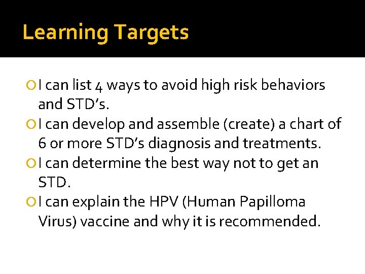 Learning Targets I can list 4 ways to avoid high risk behaviors and STD’s.