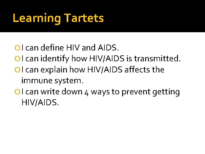 Learning Tartets I can define HIV and AIDS. I can identify how HIV/AIDS is