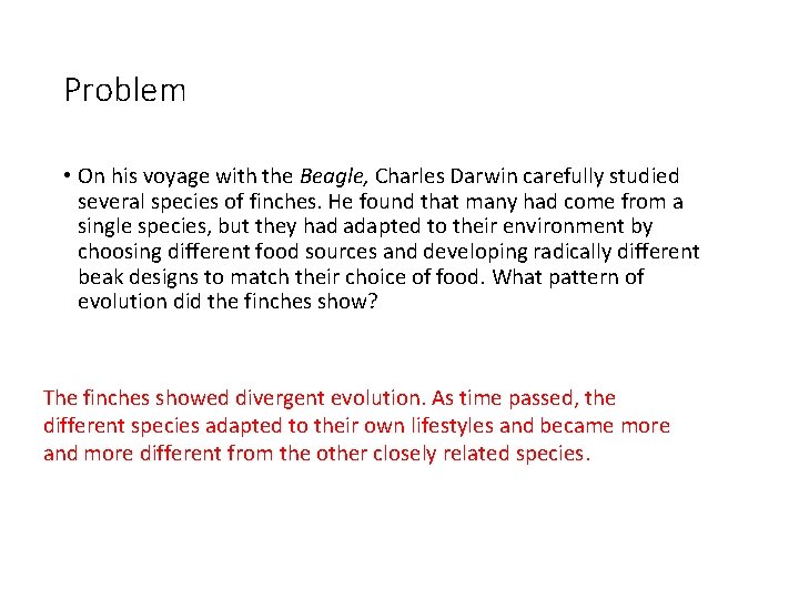 Problem • On his voyage with the Beagle, Charles Darwin carefully studied several species