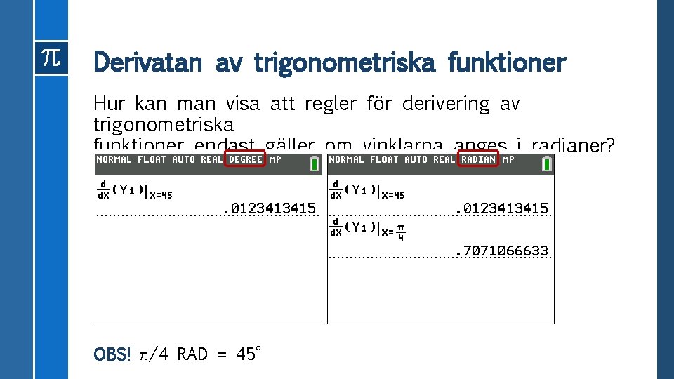 Derivatan av trigonometriska funktioner Hur kan man visa att regler för derivering av trigonometriska