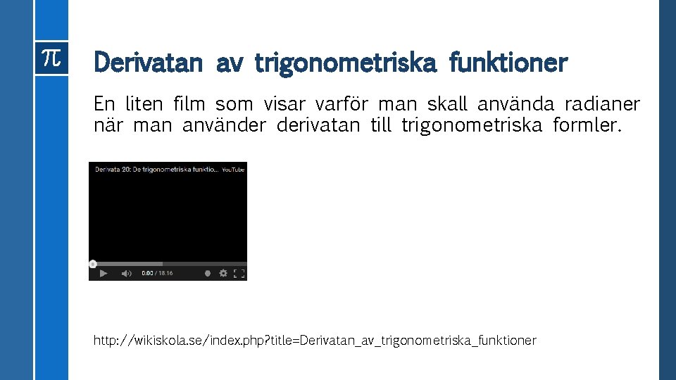 Derivatan av trigonometriska funktioner En liten film som visar varför man skall använda radianer