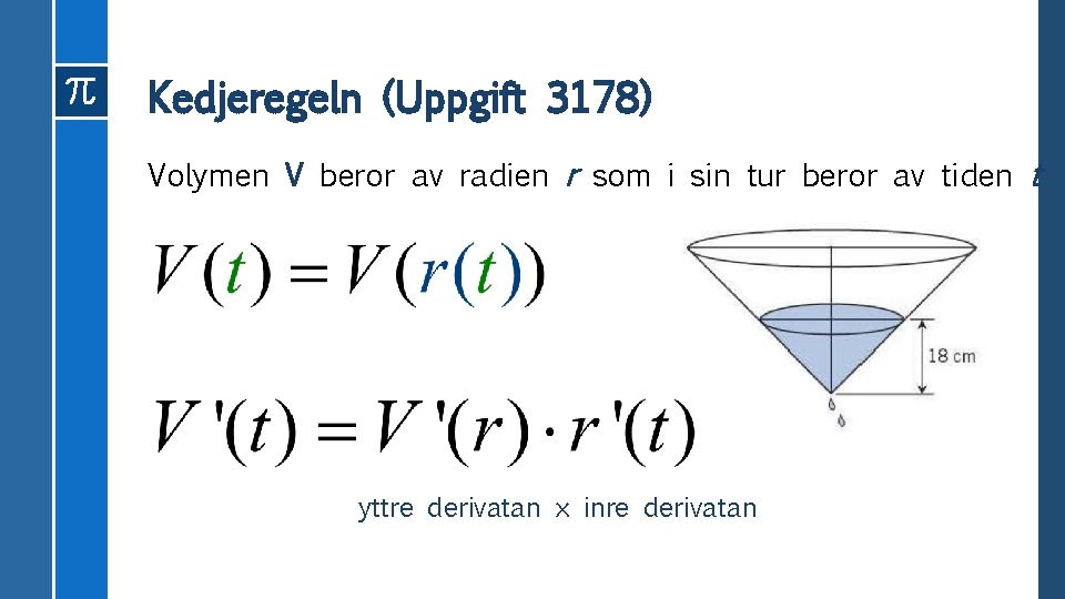 Kedjeregeln (Uppgift 3178) Volymen V beror av radien r som i sin tur beror