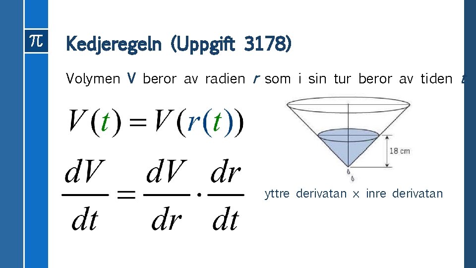 Kedjeregeln (Uppgift 3178) Volymen V beror av radien r som i sin tur beror