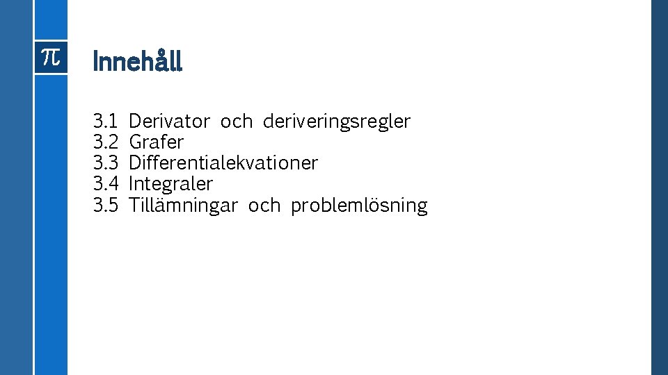 Innehåll 3. 1 3. 2 3. 3 3. 4 3. 5 Derivator och deriveringsregler