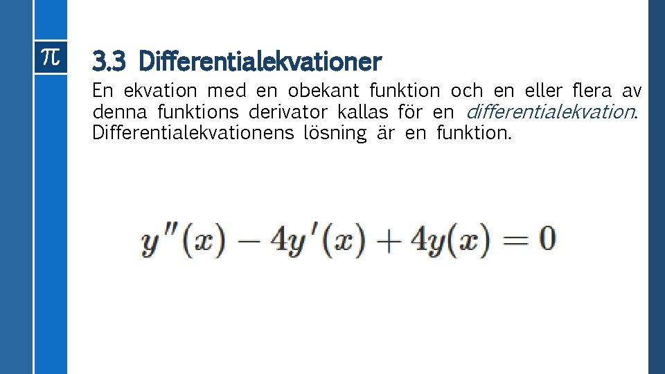 3. 3 Differentialekvationer En ekvation med en obekant funktion och en eller flera av