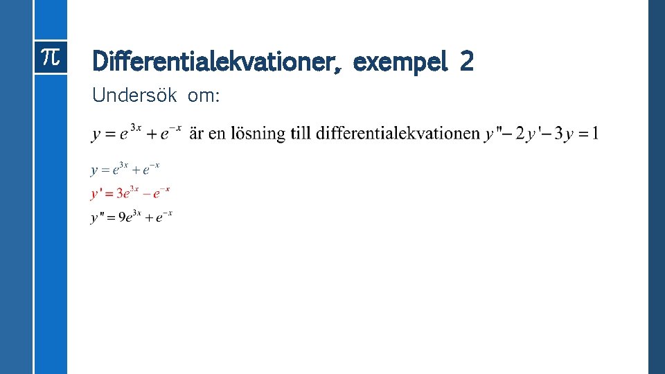 Differentialekvationer, exempel 2 Undersök om: 