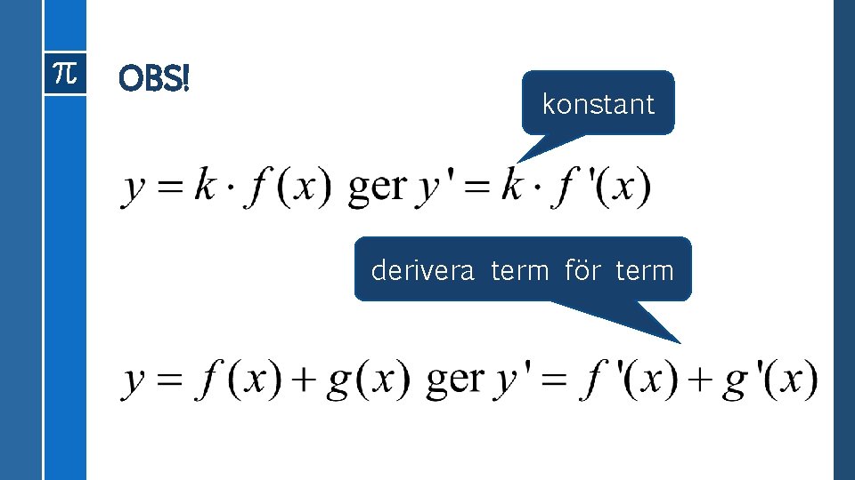 OBS! konstant derivera term för term 