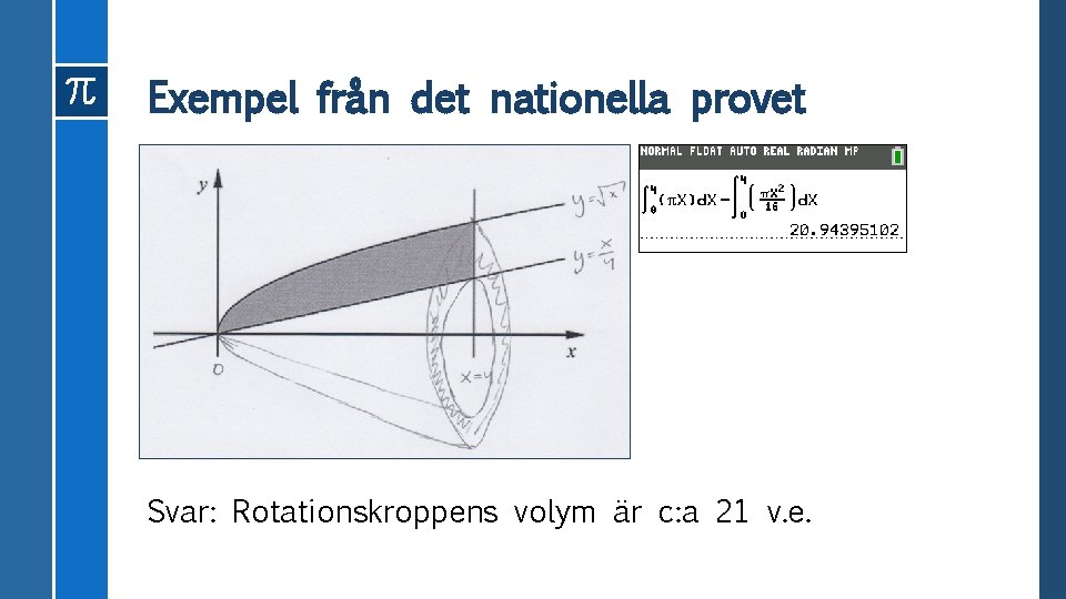 Exempel från det nationella provet Svar: Rotationskroppens volym är c: a 21 v. e.