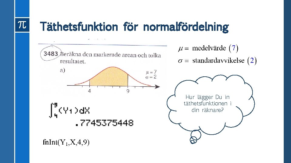 Täthetsfunktion för normalfördelning Hur lägger Du in täthetsfunktionen i din räknare? 