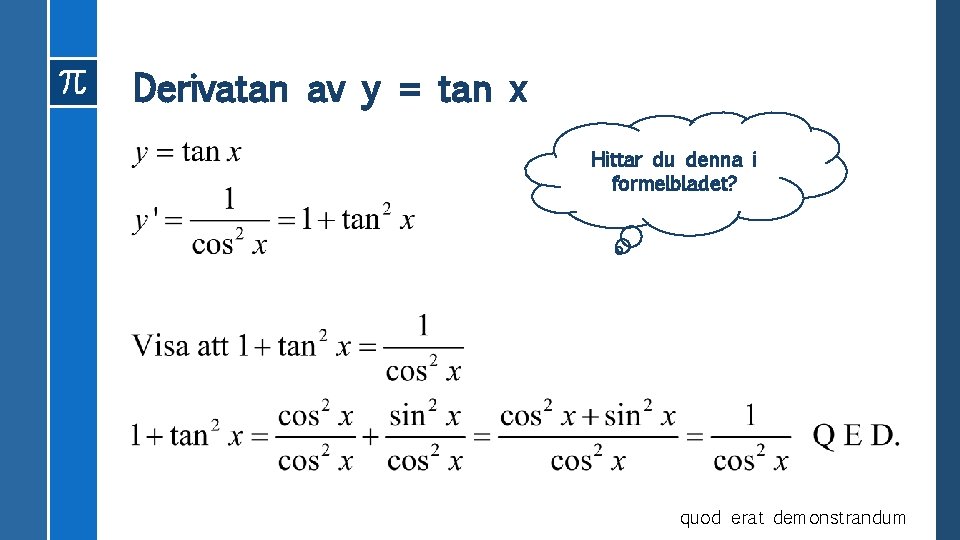 Derivatan av y = tan x Hittar du denna i formelbladet? quod erat demonstrandum