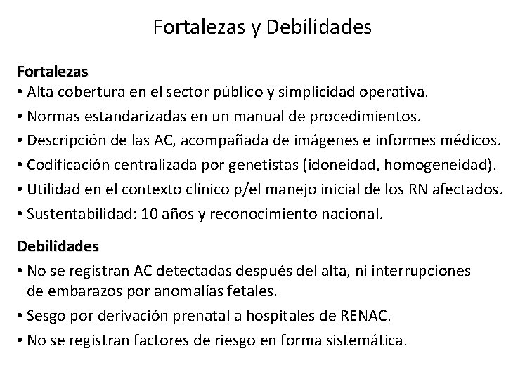 Fortalezas y Debilidades Fortalezas • Alta cobertura en el sector público y simplicidad operativa. Fortalezas y Debilidades Fortalezas • Alta cobertura en el sector público y simplicidad operativa.