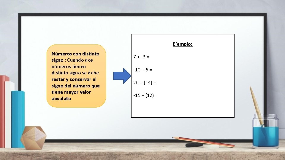 Ejemplo: Números con distinto signo : Cuando dos números tienen distinto signo se debe