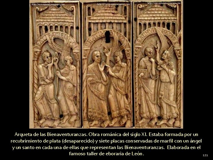 Arqueta de las Bienaventuranzas. Obra románica del siglo XI. Estaba formada por un recubrimiento