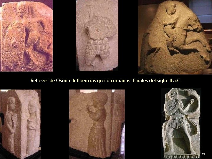 Relieves de Osuna. Influencias greco-romanas. Finales del siglo III a. C. 17 
