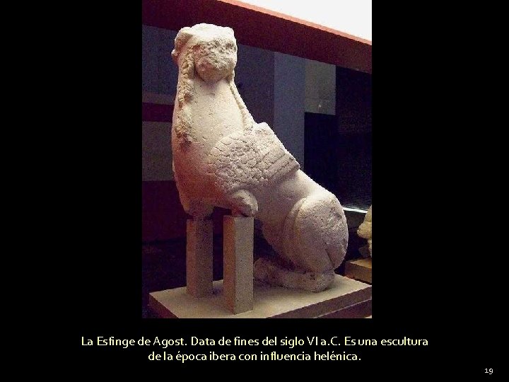 La Esfinge de Agost. Data de fines del siglo VI a. C. Es una