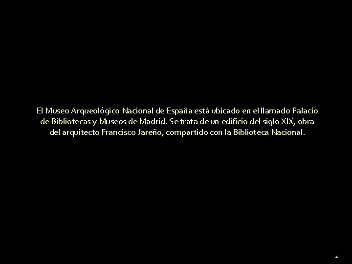 El Museo Arqueológico Nacional de España está ubicado en el llamado Palacio de Bibliotecas