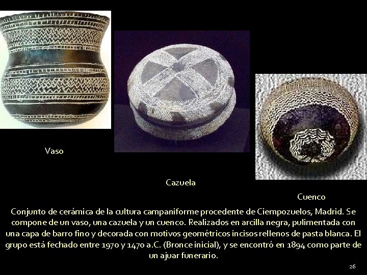 Vaso Cazuela Cuenco Conjunto de cerámica de la cultura campaniforme procedente de Ciempozuelos, Madrid.