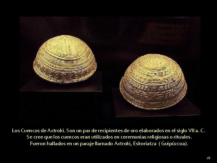 Los Cuencos de Axtroki. Son un par de recipientes de oro elaborados en el