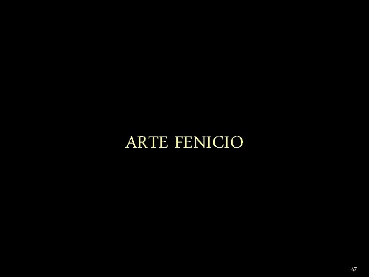 ARTE FENICIO 47 