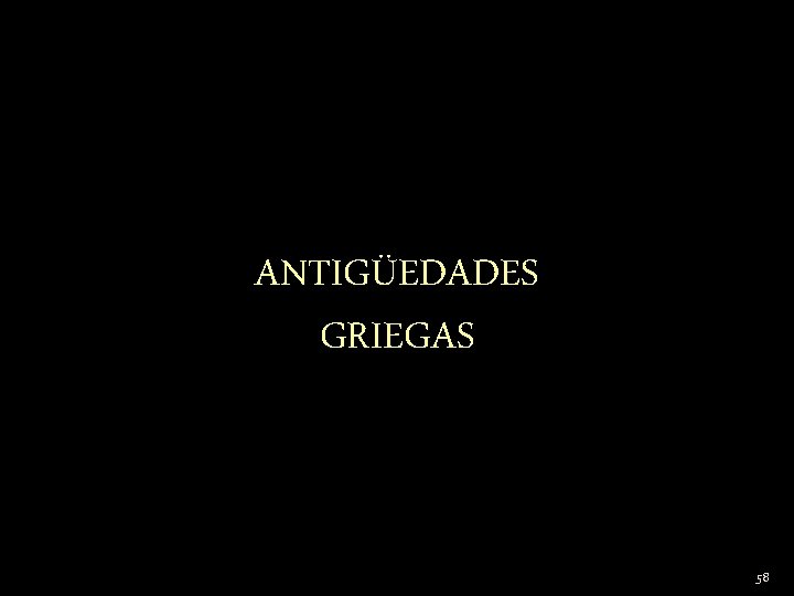 ANTIGÜEDADES GRIEGAS 58 