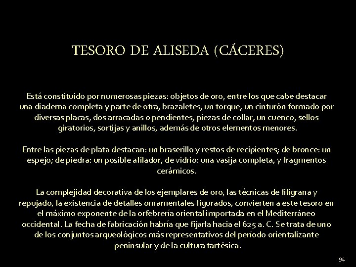 TESORO DE ALISEDA (CÁCERES) Está constituido por numerosas piezas: objetos de oro, entre los