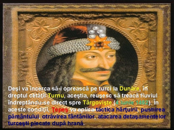 Deşi va încerca să-i oprească pe turci la Dunăre, în dreptul cetăţii Turnu, aceştia,