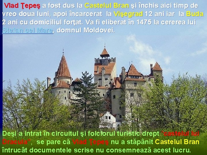 Vlad Ţepeş a fost dus la Castelul Bran şi închis aici timp de vreo
