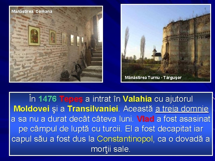 Mănăstirea Comana Mănăstirea Turnu - Târguşor În 1476 Tepeş a intrat în Valahia cu
