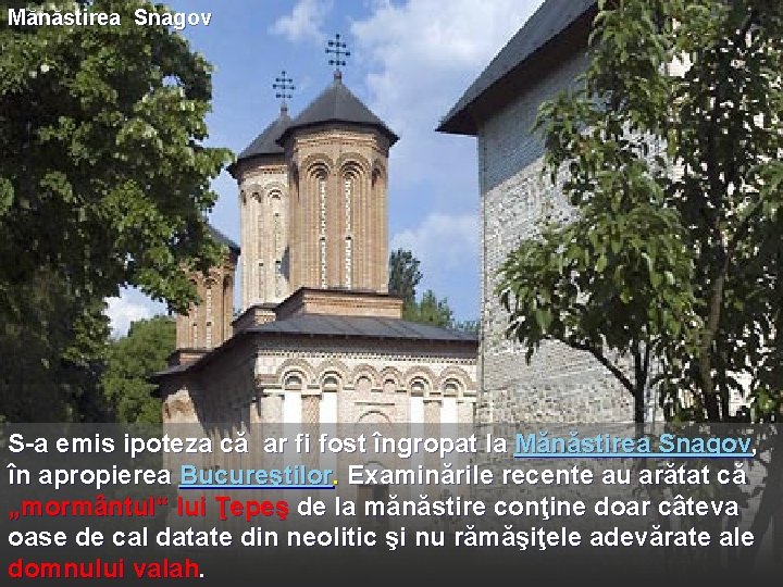 Mănăstirea Snagov S-a emis ipoteza că ar fi fost îngropat la Mănăstirea Snagov, în